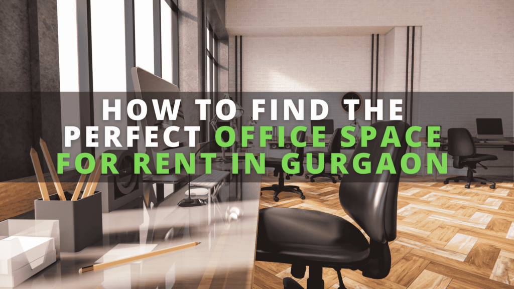 How to Find the Perfect Office Space for Rent in Gurgaon