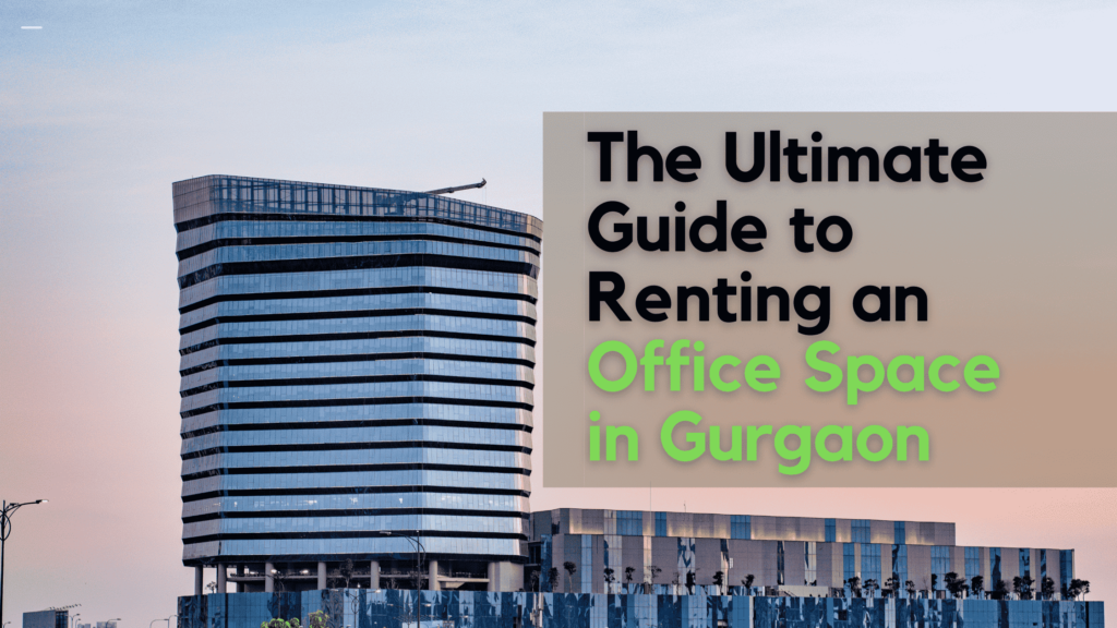 The Ultimate Guide to Renting an Office Space in Gurgaon